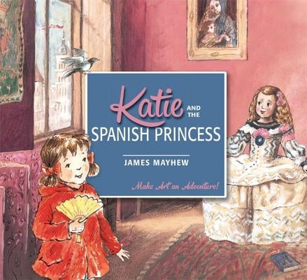 Katie and the Spanish Princess by Mayhew, James
