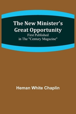 The New Minister's Great Opportunity; First published in the Century Magazine by Heman White Chaplin