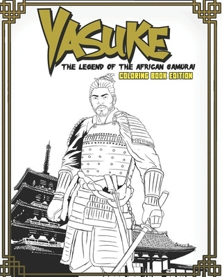 Yasuke Legend of the African Samurai Coloring Book Edition: Fun and Relaxing Coloring Book for Kids, Teens, and Adults by Turner, Jamal