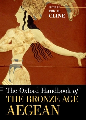 The Oxford Handbook of the Bronze Age Aegean by Cline, Eric H.