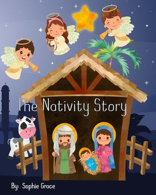 The Nativity Story: A Christmas Story, Birth of Jesus Christ for Children 2-8 by Grace, Sophie