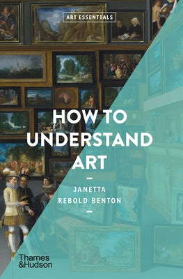 How to Understand Art by Benton, Janetta Rebold