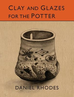 Clay and Glazes for the Potter by Rhodes, Daniel