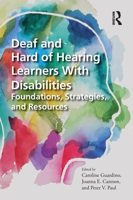 Deaf and Hard of Hearing Learners With Disabilities: Foundations, Strategies, and Resources by Guardino, Caroline