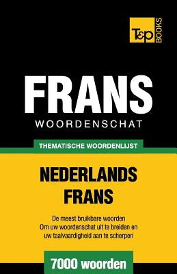 Thematische woordenschat Nederlands-Frans - 7000 woorden by Taranov, Andrey