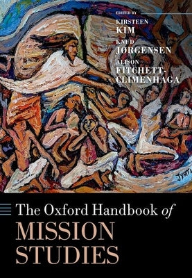 The Oxford Handbook of Mission Studies by Kim, Kirsteen