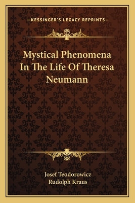 Mystical Phenomena in the Life of Theresa Neumann by Teodorowicz, Josef