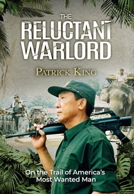 The Reluctant Warlord: On the Trail of America's Most Wanted Man by King, Patrick