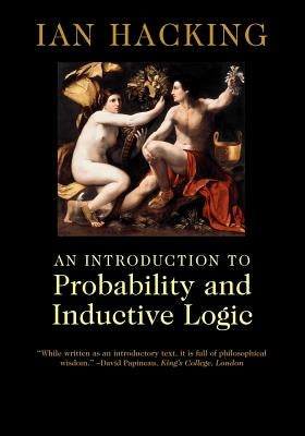 An Introduction to Probability and Inductive Logic by Hacking, Ian