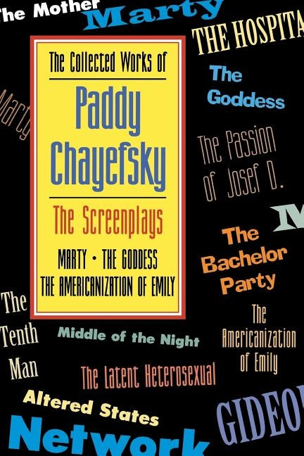 The Collected Works of Paddy Chayefsky: The Screenplays, Volume 1 by Chayefsky, Paddy