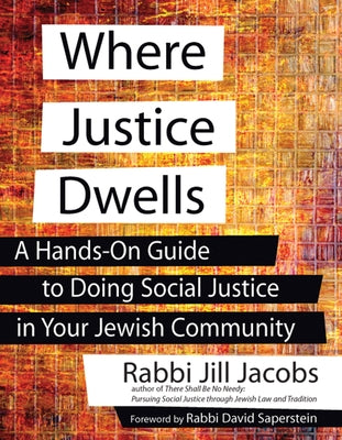 Where Justice Dwells: A Hands-On Guide to Doing Social Justice in Your Jewish Community by Jacobs, Jill