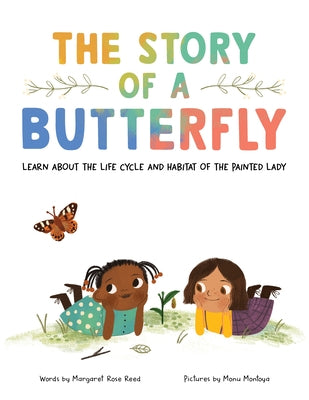 The Story of a Butterfly: Learn about the Life Cycle and Habitat of the Painted Lady by Reed, Margaret Rose