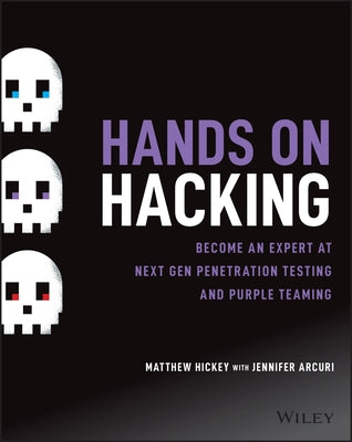 Hands on Hacking: Become an Expert at Next Gen Penetration Testing and Purple Teaming by Hickey, Matthew