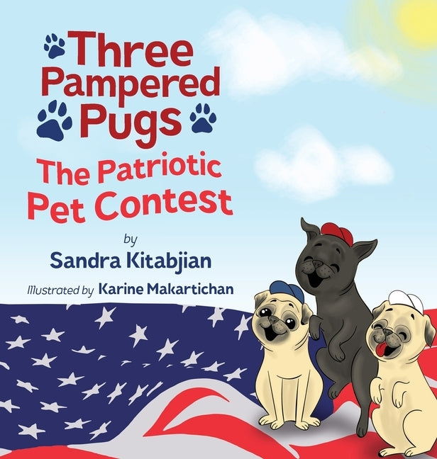 Three Pampered Pugs: The Patriotic Pet Contest by Kitabjian, Sandra