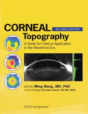 Corneal Topography: A Guide for Clinical Application in the Wavefront Era by Wang, Ming