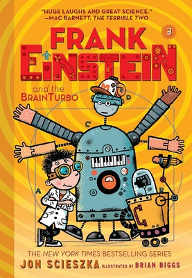 Frank Einstein and the Brainturbo (Frank Einstein Series #3): Book Three by Scieszka, Jon