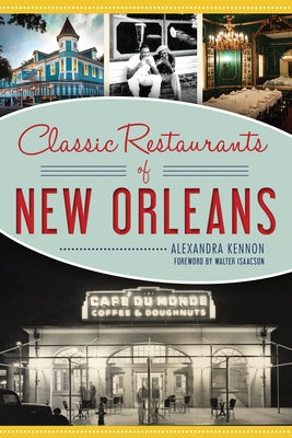 Classic Restaurants of New Orleans by Kennon, Alexandra