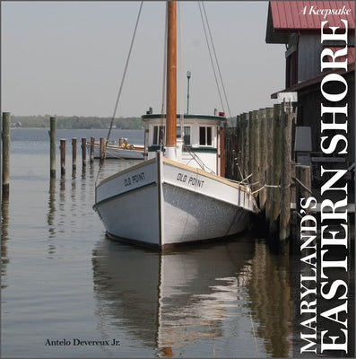 Maryland's Eastern Shore: A Keepsake by Devereux Jr, Antelo