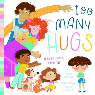 Too Many Hugs: A Book about Consent by Pearson, Yvonne