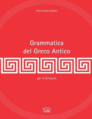 Grammatica del Greco Antico by Mandas, Anna Maria