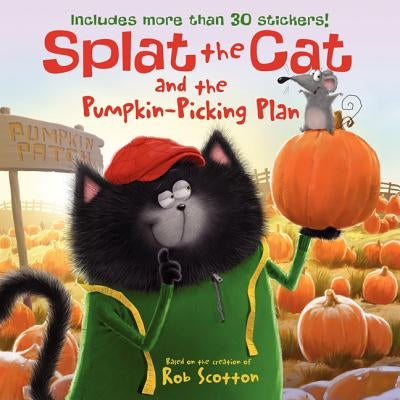 Splat the Cat and the Pumpkin-Picking Plan: Includes More Than 30 Stickers! a Fall and Halloween Book for Kids [With Sticker(s)] by Scotton, Rob
