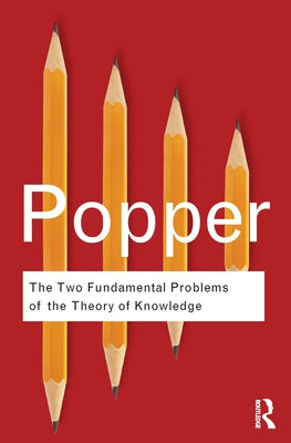 The Two Fundamental Problems of the Theory of Knowledge by Popper, Karl