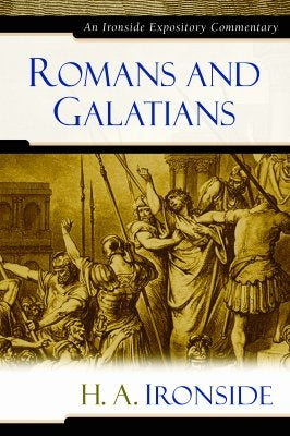 Romans and Galatians by Ironside, H. a.