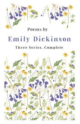 Poems by Emily Dickinson - Three Series, Complete: With an Introductory Excerpt by Martha Dickinson Bianchi by Dickinson, Emily