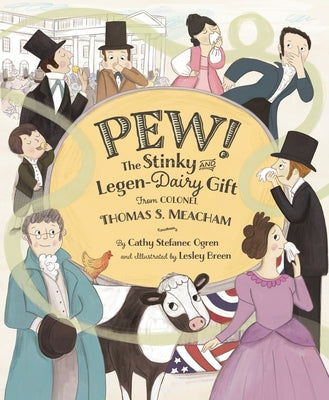 Pew!: The Stinky and Legen-Dairy Gift from Colonel Thomas S. Meacham by Ogren, Cathy Stefanec