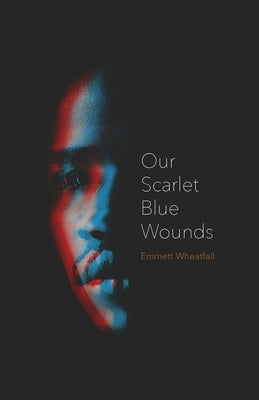 Our Scarlet Blue Wounds by Wheatfall, Emmett