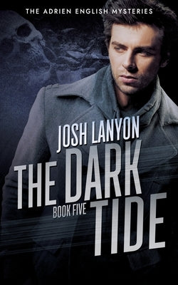 The Dark Tide: The Adrien English Mysteries 5 by Lanyon, Josh