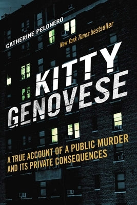 Kitty Genovese: A True Account of a Public Murder and Its Private Consequences by Pelonero, Catherine
