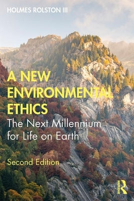A New Environmental Ethics: The Next Millennium for Life on Earth by Rolston, Holmes, III