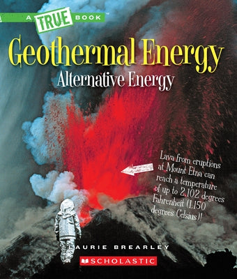 Geothermal Energy: The Energy Inside Our Planet (a True Book: Alternative Energy) by Brearley, Laurie