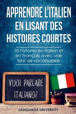 Apprendre l'italien en lisant des histoires courtes: 10 histoires en Italien et en Français avec liste de vocabulaire by Mendel, Charles