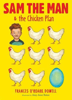 Sam the Man & the Chicken Plan by Dowell, Frances O'Roark
