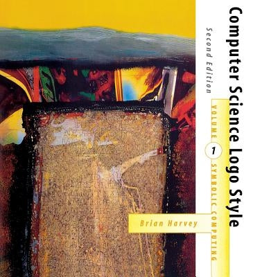 Computer Science Logo Style, second edition, Volume 1: Symbolic Computing by Harvey, Brian