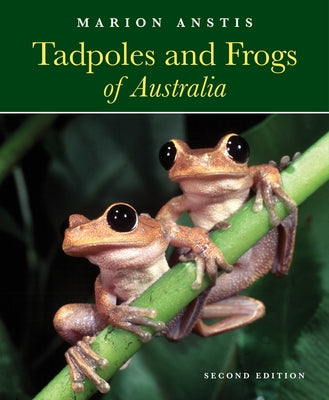 Tadpoles and Frogs of Australia by Anstis, Marion