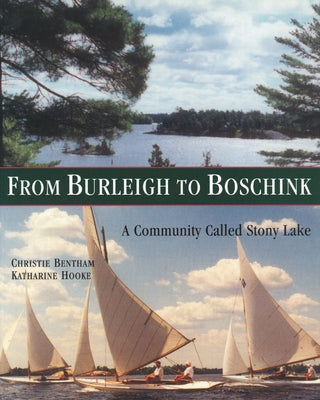 From Burleigh to Boschink: A Community Called Stony Lake by Bentham, Christie