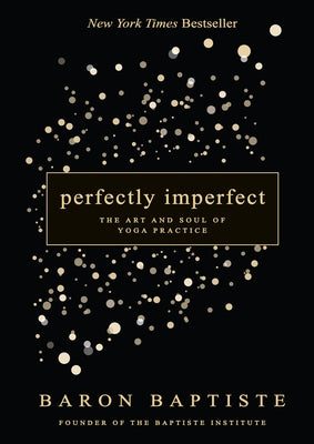 Perfectly Imperfect: The Art and Soul of Yoga Practice by Baptiste, Baron