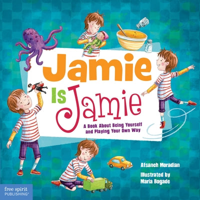 Jamie Is Jamie: A Book about Being Yourself and Playing Your Way by Moradian, Afsaneh