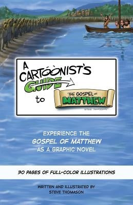 A Cartoonist's Guide to the Gospel of Matthew: A 30-page, full-color Graphic Novel by Thomason, Steve