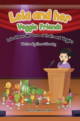 Lola and her Veggies friends: Lola shares her love of Fruits and Veggies by Hardey, Sherri