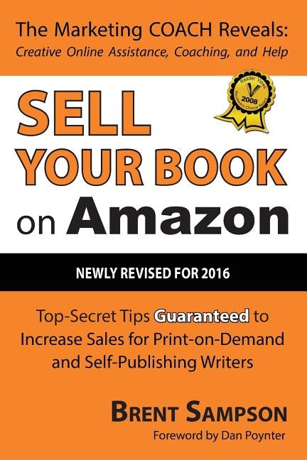 Sell Your Book on Amazon: Top Secret Tips Guaranteed to Increase Sales for Print-On-Demand and Self-Publishing Writers 3rd Edition by Sampson, Brent