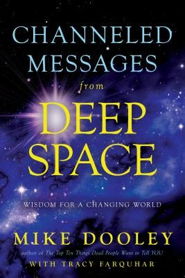 Channeled Messages from Deep Space: Wisdom for a Changing World by Dooley, Mike