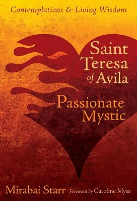 Saint Teresa of Avila: Passionate Mystic by Starr, Mirabai
