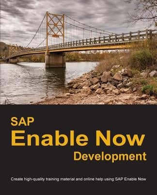 SAP Enable Now Development: Create high-quality training material and online help using SAP Enable Now by Manuel, Dirk