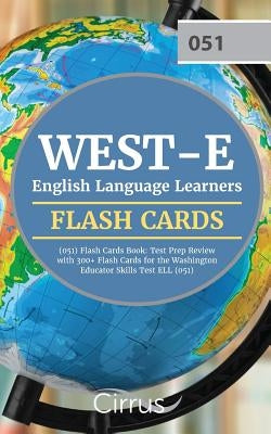 WEST-E English Language Learners (051) Flash Cards Book: Test Prep Review with 300+ Flashcards for the Washington Educator Skills Test ELL (051) Exam by Cirrus Teacher Certification Exam Team