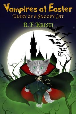 Vampires at Easter: Diary of a Snoopy Cat by Kristi, R. F.