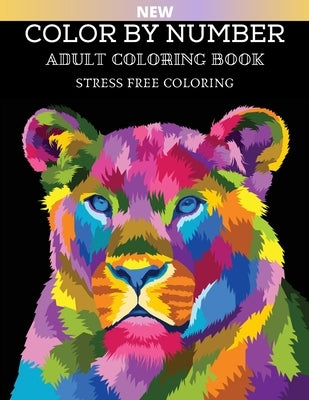 Color By Number Adult Coloring Book Stress Free Coloring: Stress Relieving Designs Animals, Flowers, Gardens, Landscapes, Butterflies And Birds (Adult by Hunt, Lauren